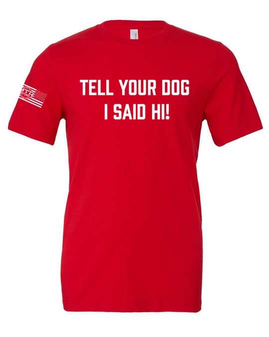 MTR Defense Tell Your Dog I Said Hi T-shirt