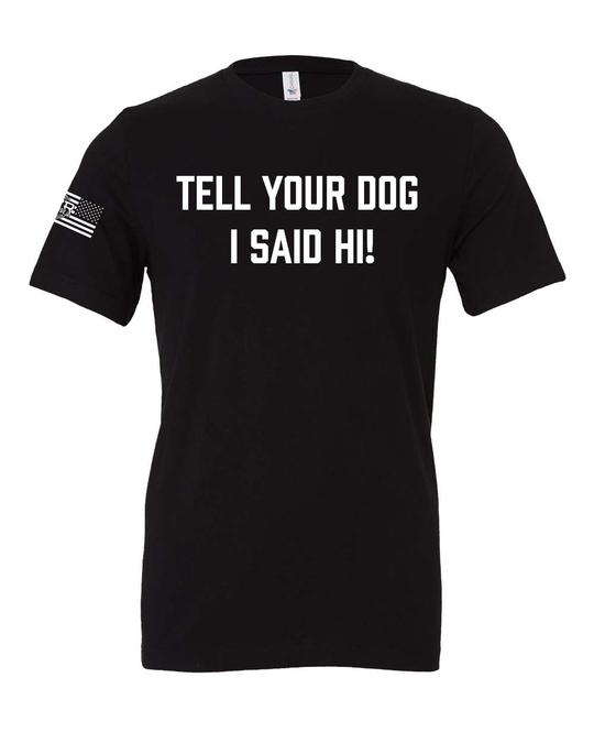 MTR Defense Tell Your Dog I Said Hi T-shirt