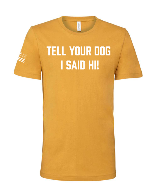 MTR Defense Tell Your Dog I Said Hi T-shirt